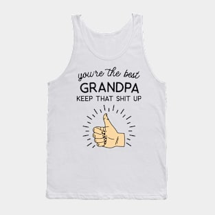 You're the Best Grandpa Keep That Shit Up Tank Top